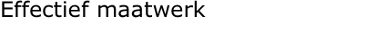 Effectief maatwerk